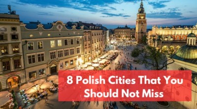 8 Cities That You Should Not Miss When Visiting Poland
